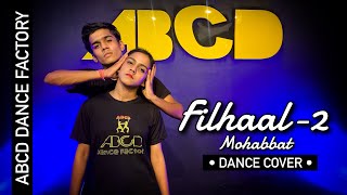 Filhaal 2 Mohabbat | Akshay Kumar | BPraak | Jaani | Dance | ABCD Dance Factory | Choreography