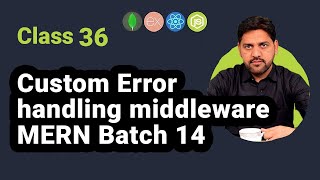 Custom Error Handling Middleware: MERN Tutorial - Batch 14