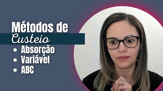 Métodos de Custeio: Absorção, Variável e ABC