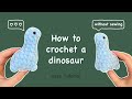 How to crochet a dinosaur without sewing