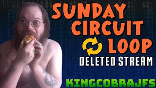 Sunday Circuit Loop - Deleted Stream - KingCobraJFS