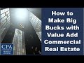 How to Make the Big Bucks with Value-Add Commercial Real Estate