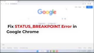 How to Fix STATUS_BREAKPOINT Error in Google Chrome | Windows