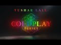 Yellow and The Scientist (Coldplay) | Indian Tribute | Tushar Lall (TIJP) ft. Himani Kapoor