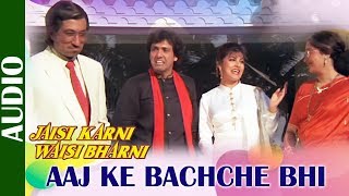 Aaj Ke Bachche Bhi - Full Song | Jaisi Karni Waisi Bharni | Govinda | Ishtar Music