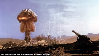 Hypohystericalhistory's The Ultimate Guide to Nuclear Weapons [REUPLOAD]