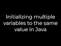 Java :Initializing multiple variables to the same value in Java(5solution)