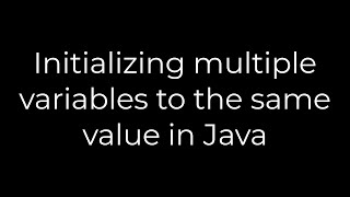 Java :Initializing multiple variables to the same value in Java(5solution)