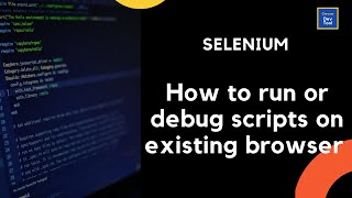 Selenium | Debug/Run Script on Existing Browser