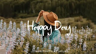 Happy Day 🌱 A playlist to lift your mood | Indie/Pop/Folk/Acoustic compilation