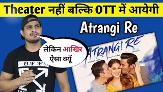 Shocking News For Akki Fans ||Atrangi Re Movie Release In OTT Platform