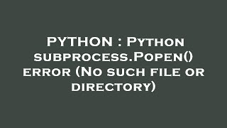 PYTHON : Python subprocess.Popen() error (No such file or directory)