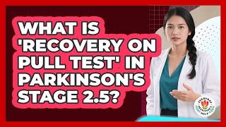 What Is 'Recovery On Pull Test' In Parkinson's Stage 2.5?