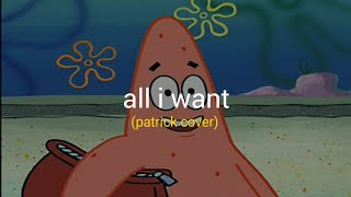 patrick - all i want