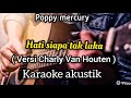 POPPY MERCURY - HATI SIAPA TAK LUKA KARAOKE AKUSTIK ( VERSI CHARLY VAN HOUTEN ) MALE KEY