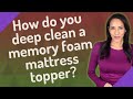 How do you deep clean a memory foam mattress topper?