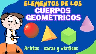 CUERPOS GEOMÉTRICOS - Clasificación y sus elementos (Caras, aristas y vértices).