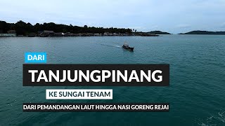 Tanjungpinang-Sei Tenam, Nikmati Pemandangan Laut & Nasgor Rejai | Jelajah Lingga Part 1