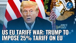 Donald Trump Vows to Slap 25% Tariff on EU | US EU Trade War | Trump Tariffs EU