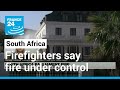 Firefighters say South African parliament blaze 'under control' • FRANCE 24 English