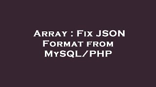Array : Fix JSON Format from MySQL/PHP