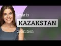 Kazakstan — meaning of KAZAKSTAN