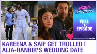 Kareena & Saif get TROLLED | Alia - Ranbir's wedding date discussed? | Planet Bollywood