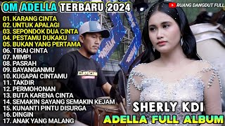 KARANG CINTA - UNTUK APALAGI - SEPONDOK DUA CINTA - SHERLY KDI ADELLA TERBARU 2024 FULL ALBUM