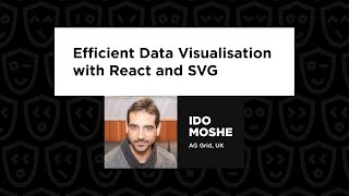 Ido Moshe - Efficient Data Visualisation with React and SVG