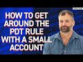 How To Get Around The PDT Rule With A Small Account