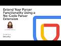 Extend Your Parser Functionality Using a No-Code Parser Extension
