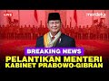 🔴 LIVE - Presiden Prabowo Lantik 53 Menteri & Kepala Lembaga di Istana