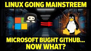 Microsoft Bought GitHub… Did It Make Linux Go Mainstream? The Truth Explained