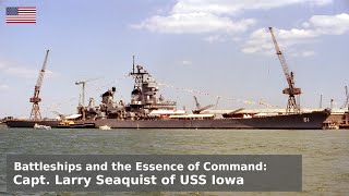 Battleship Roostertails & the Essence of Command - An interview with Captain Seaquist, USS Iowa