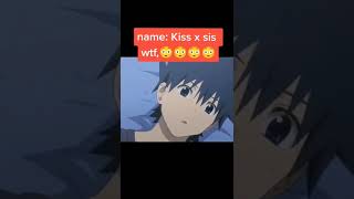 kiss x sis wtf 😯 anime edits