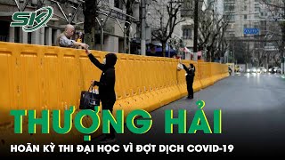Dịch Covid-19 Tiếp Tục Bùng Phát, Thượng Hải Phải Hoãn Kỳ Thi Đại Học | SKĐS