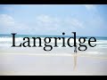 How To Pronounce Langridge🌈🌈🌈🌈🌈🌈Pronunciation Of Langridge