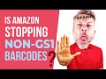 Is Amazon Stopping Non GS1 Barcodes?