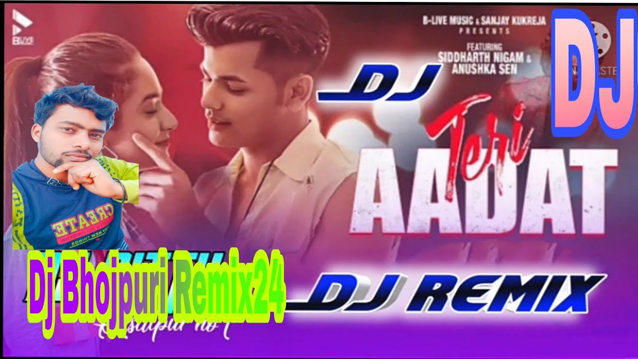 Teri Aadat New Trending Hindi DJ Song !! Teri Aadat !! Siddharth Nigam ...