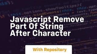 javascript remove part of string after character