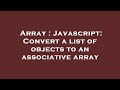 Array : Javascript: Convert a list of objects to an associative array