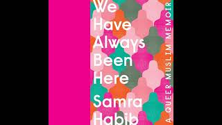 We Have Always Been Here: A Queer Muslim Memoir by Samra Habib | Full Audiobook
