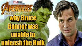 Why Bruce Banner was  unable to unleash the Hulk | Avengers infinity war | Explained in hindi.