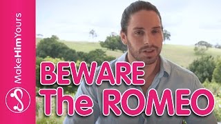 Male Personality Types In Dating: The Romeo | Is He Moving Too Fast For You?