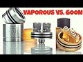 Vaporous RDA VS. GOON RDA!