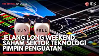 Jelang Long Weekend, Saham Sektor Teknologi Pimpin Penguatan | IDX CHANNEL