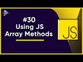 #30 How to use JS Array Methods | JavaScript Full Tutorial