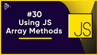 #30 How to use JS Array Methods | JavaScript Full Tutorial