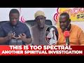 THIS IS TOO SPECTRAL: ANOTHER SPIRITUAL INVESTIGATION