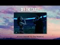 OFF THE TABLE  Ariana Grande ft The weeknd ♬
